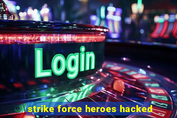 strike force heroes hacked